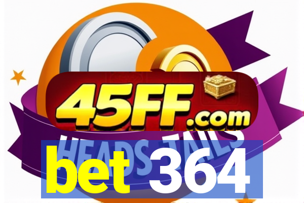 bet 364